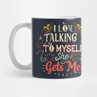 I Love Talking to Myself She Gets me Mug